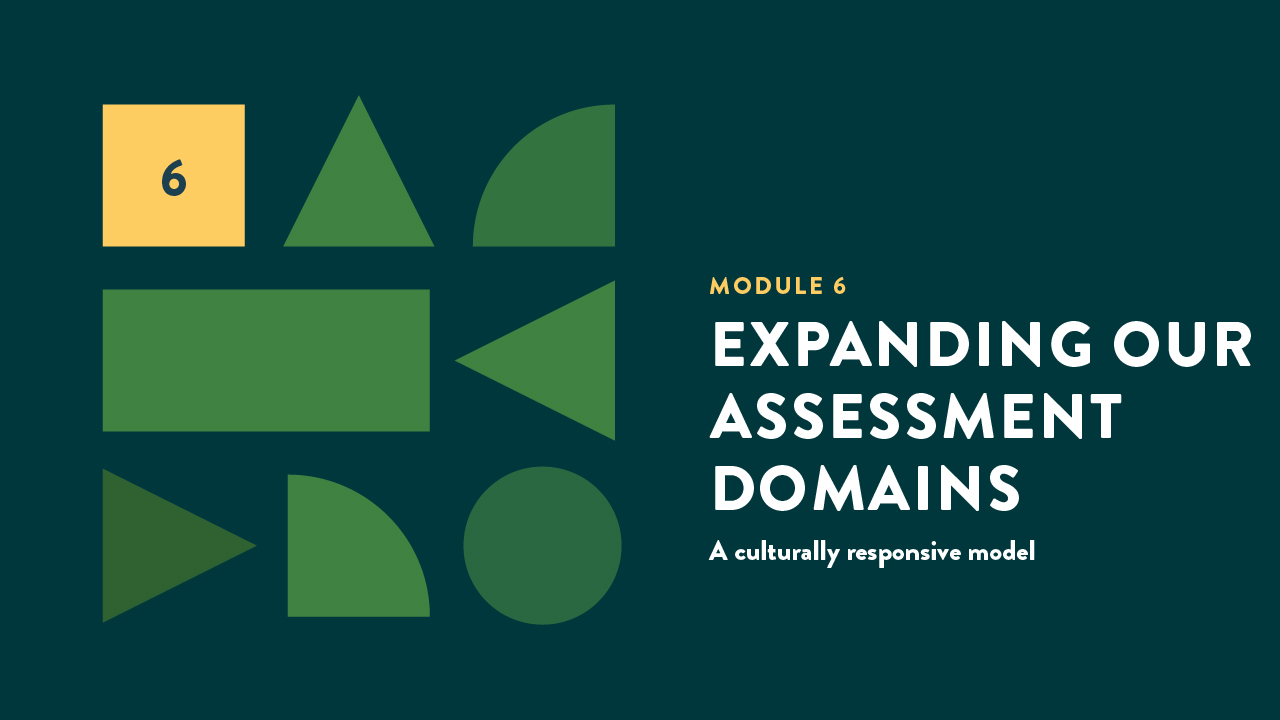 MODULE 6 Expanding Our Assessment Domains